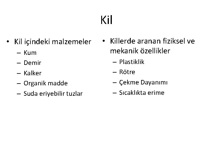 Kil • Kil içindeki malzemeler – – – Kum Demir Kalker Organik madde Suda