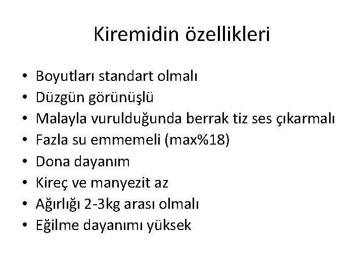 Kiremidin özellikleri • • Boyutları standart olmalı Düzgün görünüşlü Malayla vurulduğunda berrak tiz ses