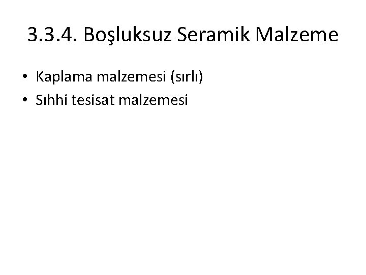 3. 3. 4. Boşluksuz Seramik Malzeme • Kaplama malzemesi (sırlı) • Sıhhi tesisat malzemesi