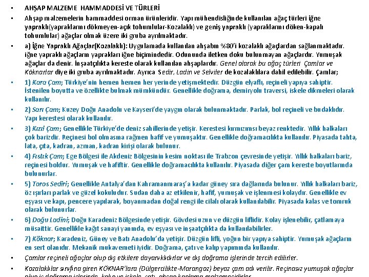  • • • AHŞAP MALZEME HAMMADDESİ VE TÜRLERİ Ahşap malzemelerin hammaddesi orman ürünleridir.