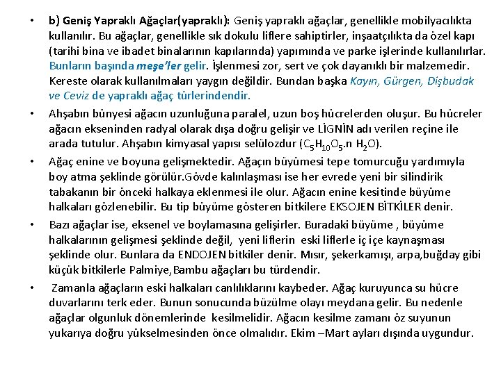  • • • b) Geniş Yapraklı Ağaçlar(yapraklı): Geniş yapraklı ağaçlar, genellikle mobilyacılıkta kullanılır.