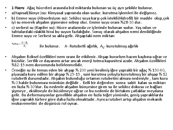  • • 1 -Nem: Ağaç hücreleri arasında bol miktarda bulunan su üç ayrı