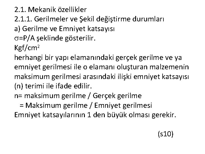 2. 1. Mekanik özellikler 2. 1. 1. Gerilmeler ve Şekil değiştirme durumları a) Gerilme