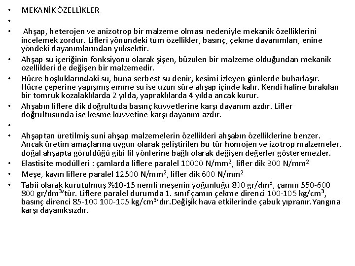  • • • MEKANİK ÖZELLİKLER Ahşap, heterojen ve anizotrop bir malzeme olması nedeniyle