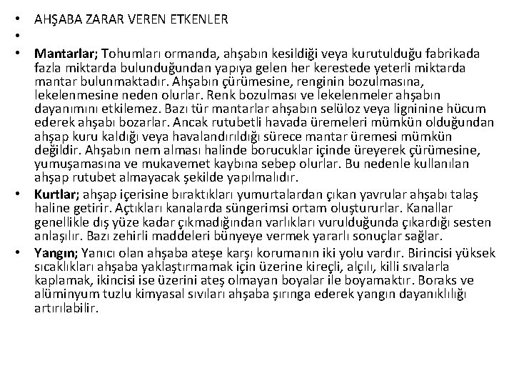  • AHŞABA ZARAR VEREN ETKENLER • • Mantarlar; Tohumları ormanda, ahşabın kesildiği veya