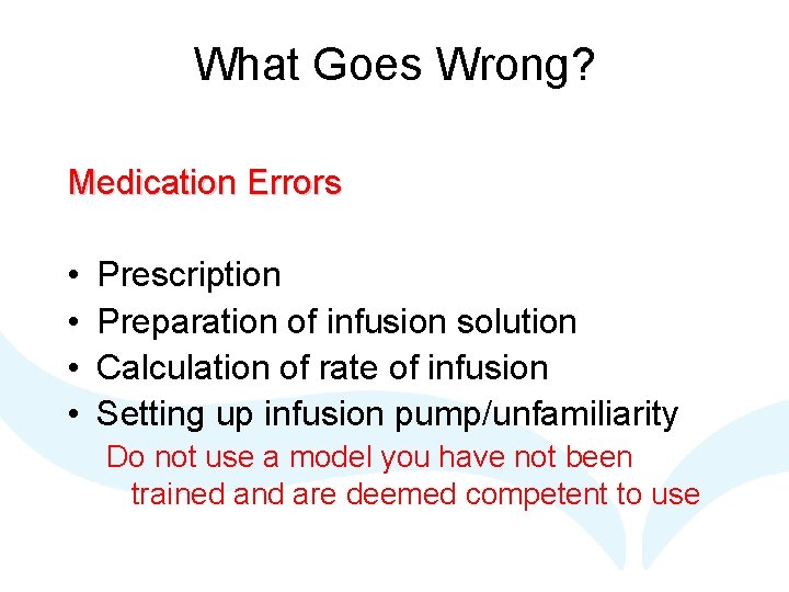 What Goes Wrong? Medication Errors • • Prescription Preparation of infusion solution Calculation of