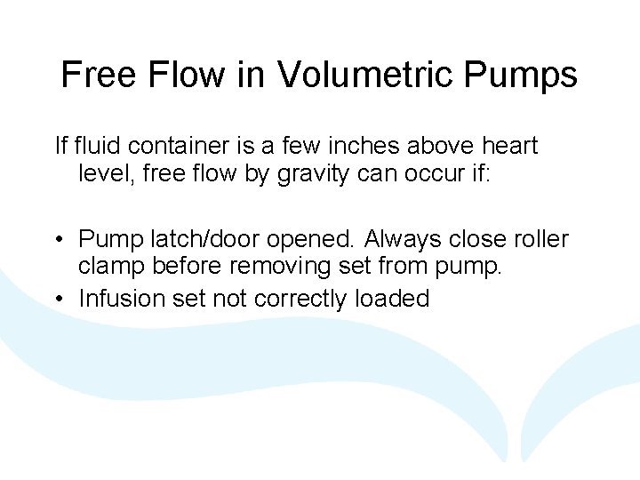 Free Flow in Volumetric Pumps If fluid container is a few inches above heart Free Flow in Volumetric Pumps If fluid container is a few inches above heart