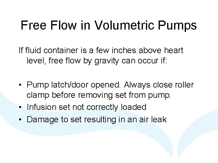 Free Flow in Volumetric Pumps If fluid container is a few inches above heart Free Flow in Volumetric Pumps If fluid container is a few inches above heart