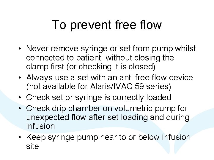 To prevent free flow • Never remove syringe or set from pump whilst connected To prevent free flow • Never remove syringe or set from pump whilst connected