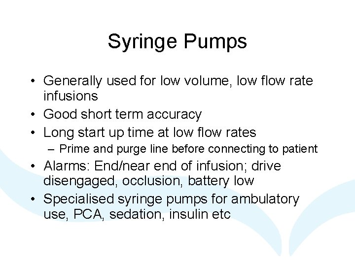 Syringe Pumps • Generally used for low volume, low flow rate infusions • Good