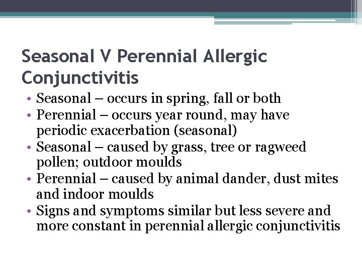 Seasonal V Perennial Allergic Conjunctivitis • Seasonal – occurs in spring, fall or both