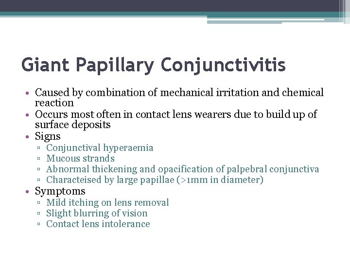 Giant Papillary Conjunctivitis • Caused by combination of mechanical irritation and chemical reaction •