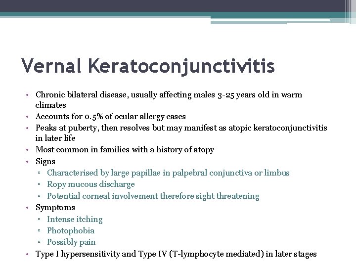 Vernal Keratoconjunctivitis • Chronic bilateral disease, usually affecting males 3 -25 years old in