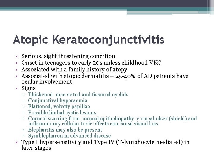 Atopic Keratoconjunctivitis • • Serious, sight threatening condition Onset in teenagers to early 20