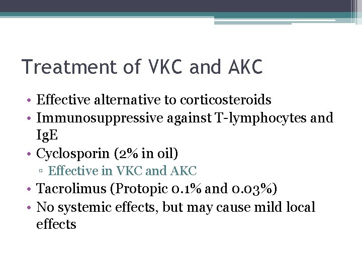 Treatment of VKC and AKC • Effective alternative to corticosteroids • Immunosuppressive against T-lymphocytes