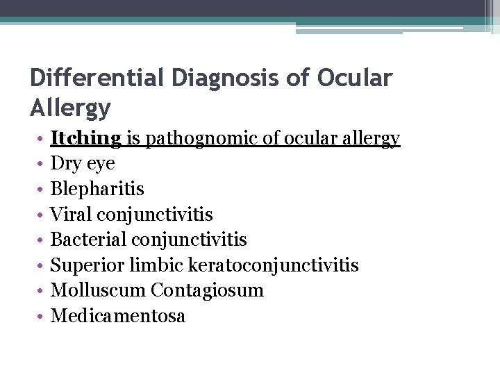 Differential Diagnosis of Ocular Allergy • • Itching is pathognomic of ocular allergy Dry