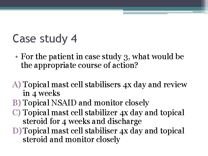 Case study 4 • For the patient in case study 3, what would be