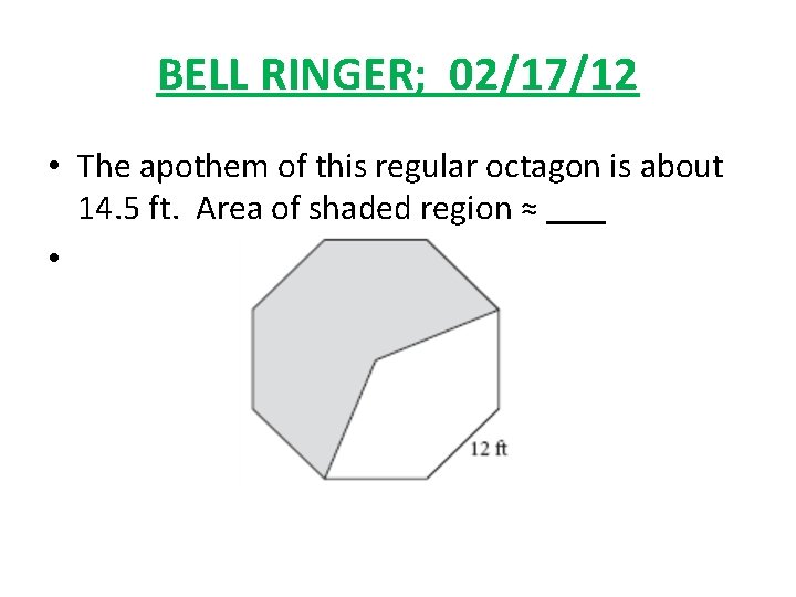 BELL RINGER; 02/17/12 • The apothem of this regular octagon is about 14. 5