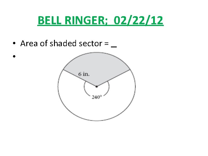 BELL RINGER; 02/22/12 • Area of shaded sector = • 