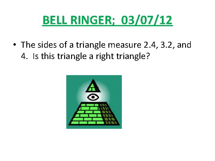 BELL RINGER; 03/07/12 • The sides of a triangle measure 2. 4, 3. 2,