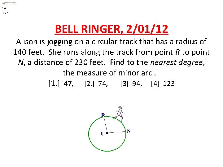 74 94 123 BELL RINGER, 2/01/12 Alison is jogging on a circular track that
