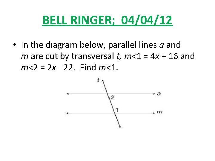 BELL RINGER; 04/04/12 • In the diagram below, parallel lines a and m are