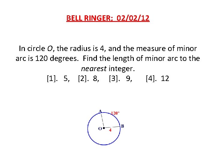 BELL RINGER; 02/02/12 In circle O, the radius is 4, and the measure of