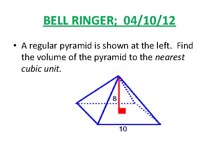 BELL RINGER; 04/10/12 • A regular pyramid is shown at the left. Find the