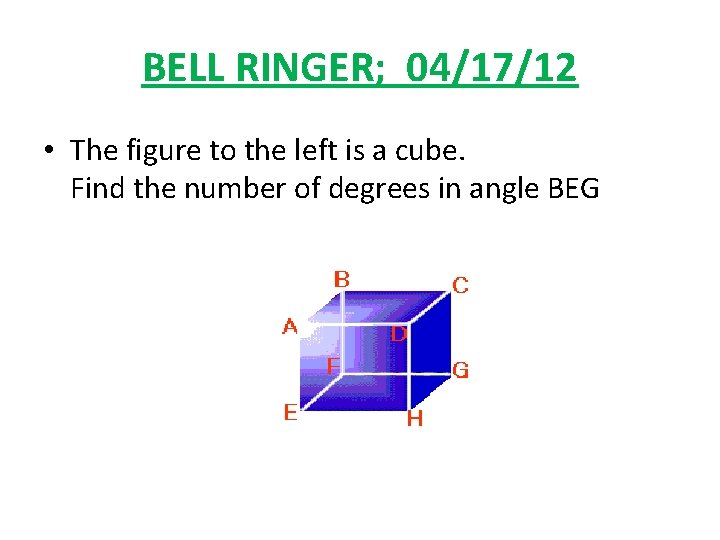BELL RINGER; 04/17/12 • The figure to the left is a cube. Find the