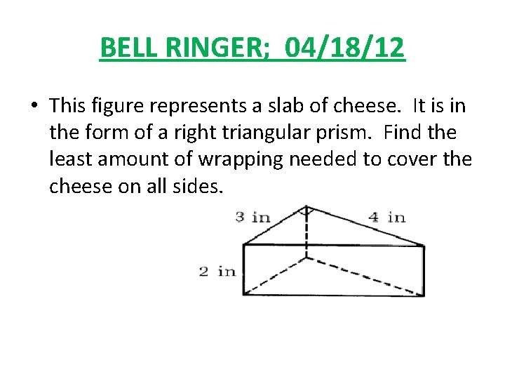 BELL RINGER; 04/18/12 • This figure represents a slab of cheese. It is in