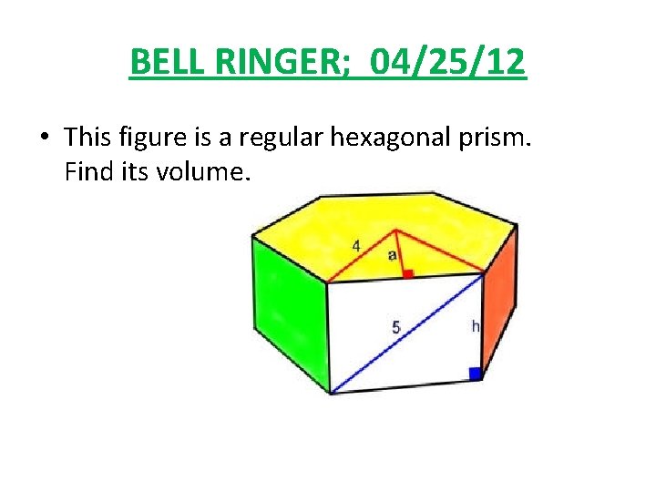 BELL RINGER; 04/25/12 • This figure is a regular hexagonal prism. Find its volume.