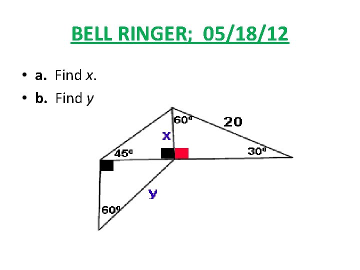 BELL RINGER; 05/18/12 • a. Find x. • b. Find y. 