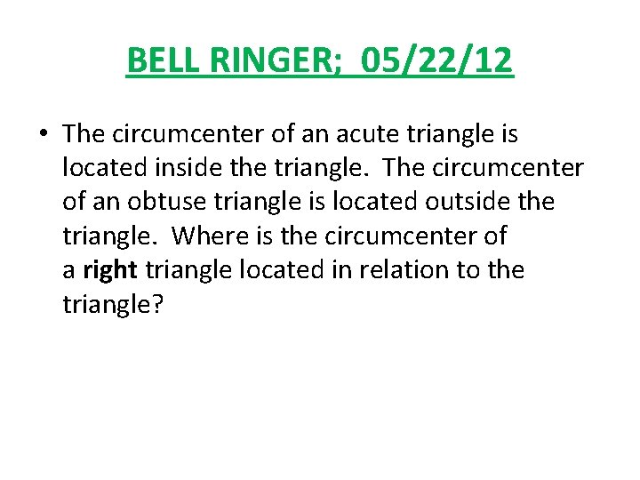 BELL RINGER; 05/22/12 • The circumcenter of an acute triangle is located inside the