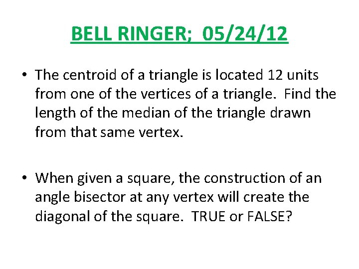 BELL RINGER; 05/24/12 • The centroid of a triangle is located 12 units from