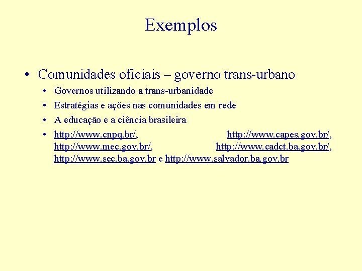 Exemplos • Comunidades oficiais – governo trans-urbano • • Governos utilizando a trans-urbanidade Estratégias