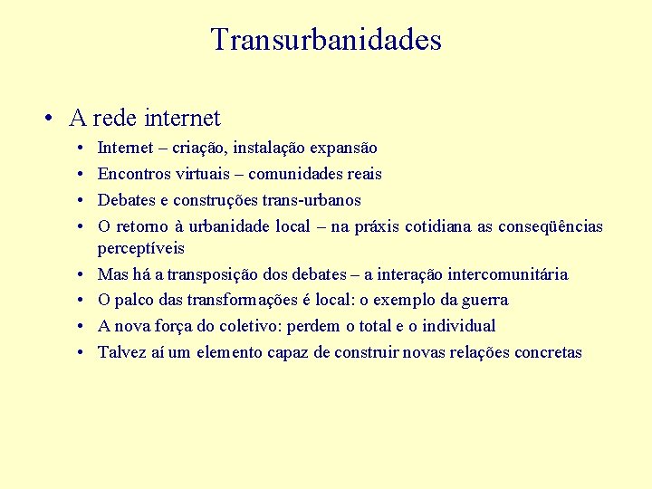 Transurbanidades • A rede internet • • Internet – criação, instalação expansão Encontros virtuais