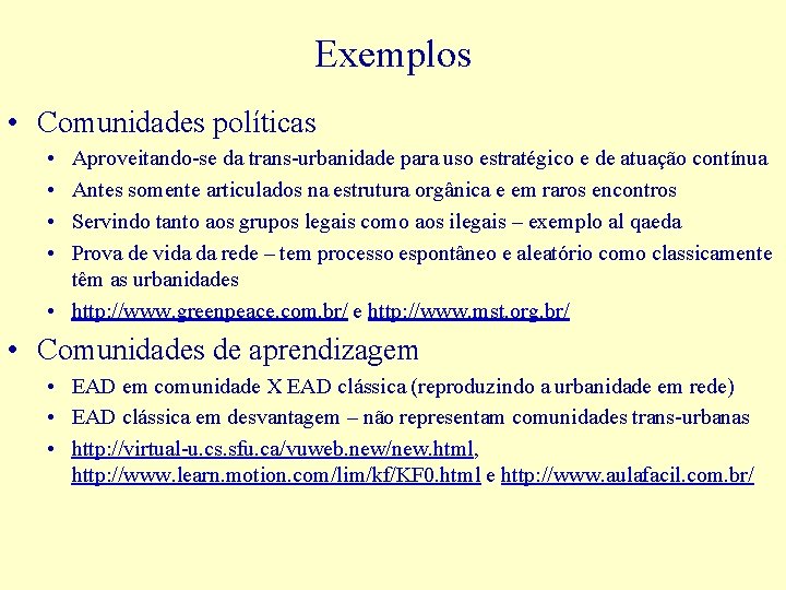 Exemplos • Comunidades políticas • • Aproveitando-se da trans-urbanidade para uso estratégico e de