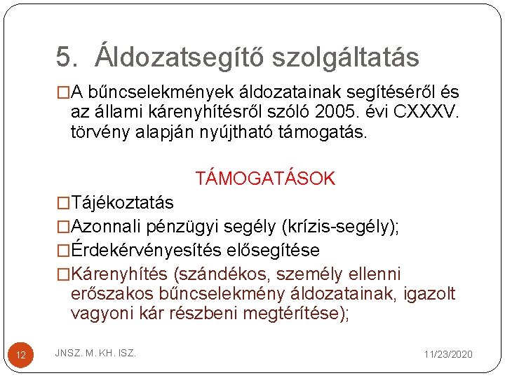 5. Áldozatsegítő szolgáltatás �A bűncselekmények áldozatainak segítéséről és az állami kárenyhítésről szóló 2005. évi