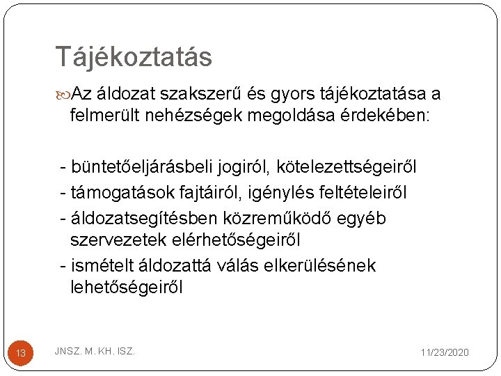 Tájékoztatás Az áldozat szakszerű és gyors tájékoztatása a felmerült nehézségek megoldása érdekében: büntetőeljárásbeli jogiról,