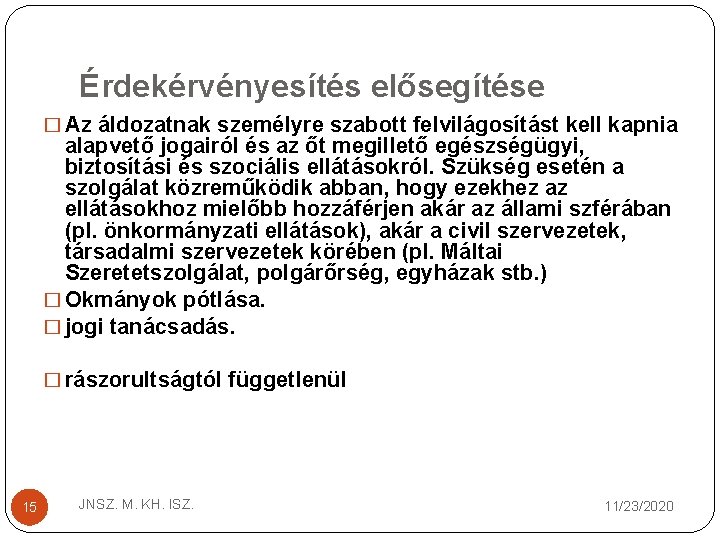 Érdekérvényesítés elősegítése � Az áldozatnak személyre szabott felvilágosítást kell kapnia alapvető jogairól és az