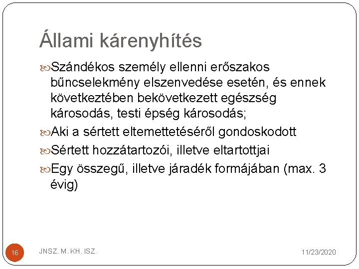 Állami kárenyhítés Szándékos személy ellenni erőszakos bűncselekmény elszenvedése esetén, és ennek következtében bekövetkezett egészség