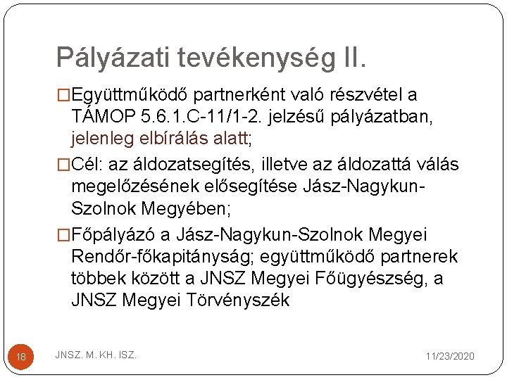 Pályázati tevékenység II. �Együttműködő partnerként való részvétel a TÁMOP 5. 6. 1. C 11/1