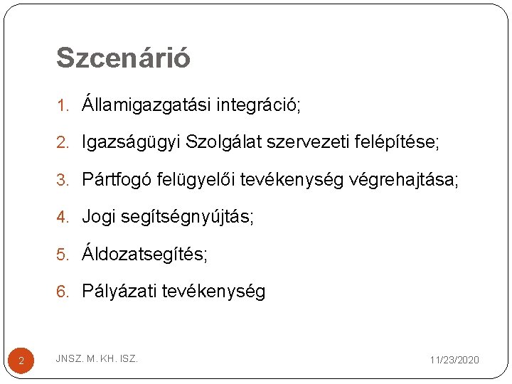 Szcenárió 1. Államigazgatási integráció; 2. Igazságügyi Szolgálat szervezeti felépítése; 3. Pártfogó felügyelői tevékenység végrehajtása;