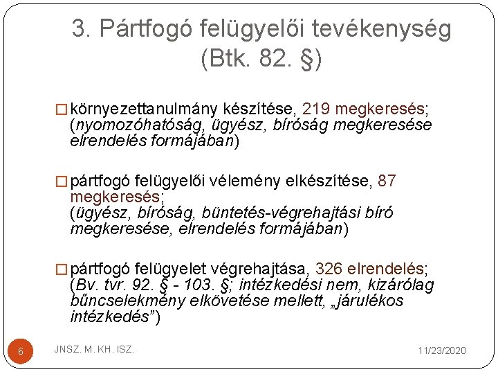 3. Pártfogó felügyelői tevékenység (Btk. 82. §) � környezettanulmány készítése, 219 megkeresés; (nyomozóhatóság, ügyész,