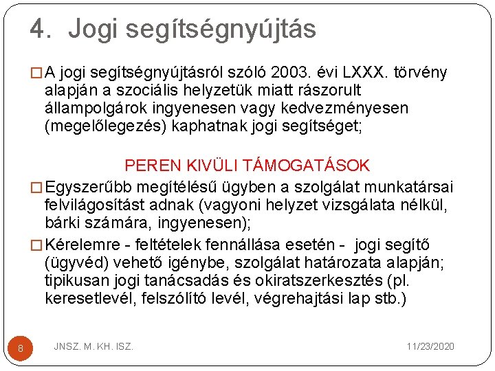 4. Jogi segítségnyújtás � A jogi segítségnyújtásról szóló 2003. évi LXXX. törvény alapján a