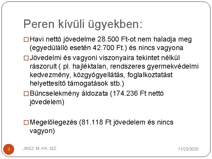 Peren kívüli ügyekben: � Havi nettó jövedelme 28. 500 Ft ot nem haladja meg