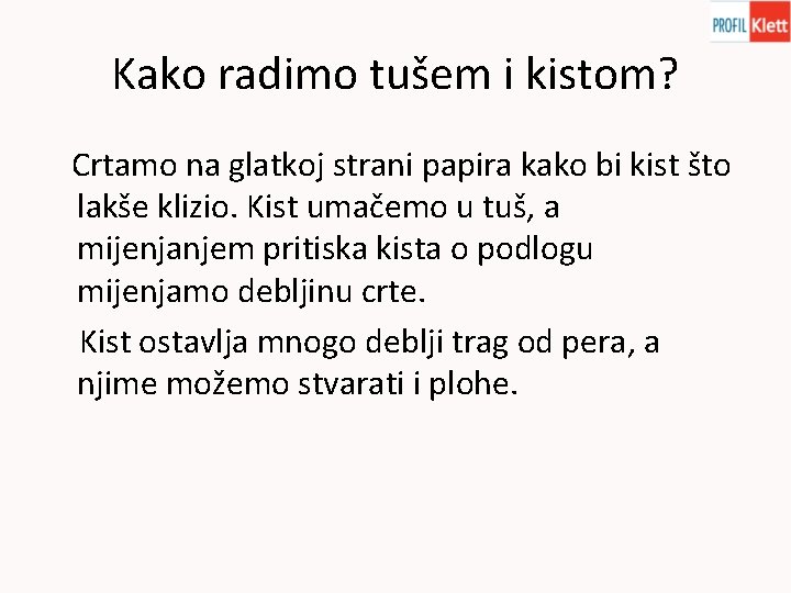 Kako radimo tušem i kistom? Crtamo na glatkoj strani papira kako bi kist što Kako radimo tušem i kistom? Crtamo na glatkoj strani papira kako bi kist što
