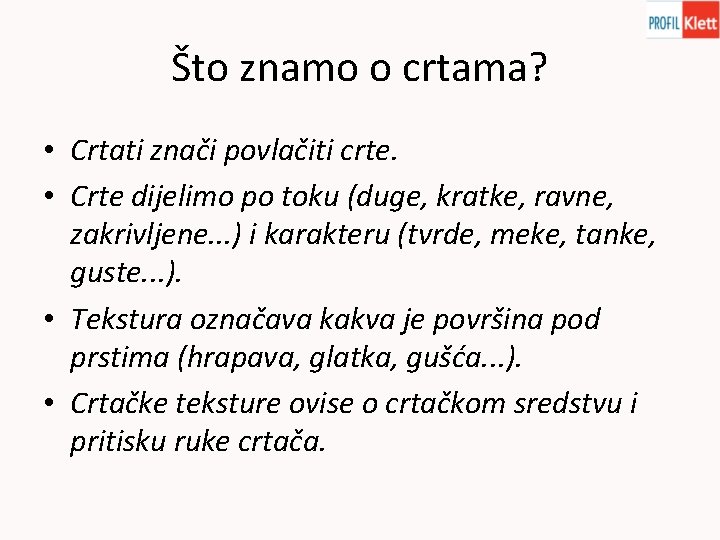 Što znamo o crtama? • Crtati znači povlačiti crte. • Crte dijelimo po toku Što znamo o crtama? • Crtati znači povlačiti crte. • Crte dijelimo po toku
