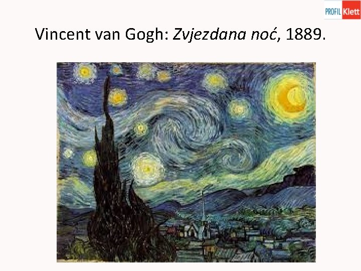 Vincent van Gogh: Zvjezdana noć, 1889. Vincent van Gogh: Zvjezdana noć, 1889.