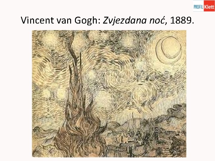 Vincent van Gogh: Zvjezdana noć, 1889. Vincent van Gogh: Zvjezdana noć, 1889.